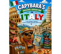 Capybara's Amazing Adventure in Italy: A Fun Children's Coloring Book with 25 Amazing Italian Landmarks, Cities, Food, Nature, and Travel Adventures for Kids Ages 4-8 (Capybara Around the World)