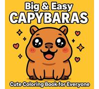 CAPYBARAS Coloring Book: Capybara Coloring Book, 35 Adorable Kawaii Capybara Scenes with Bold Simple Designs for Kids, Teens, Adults & Seniors - First Volume in the Big & Easy Capybara Series