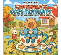 Capybara's Cozy Tea Party - A Cute Rainy Autumn Day Coloring Book: A Cute Rainy Autumn Coloring Book with 50 Capybara Adventures, Tea Party Moments, ... All Ages (Autumn Animal Coloring Book 2026)