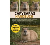 CAPYBARAS HANDBUCH: Alles, was Sie wissen müssen, und ein Leitfaden für exotische Haustiere - rechtliche Aspekte und Genehmigungen, Bedürfnisse ... Ernährung und Weidegang, Umgang mit Tieren...