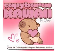 Capybaras Kawaii - Livre de Coloriage Facile pour Enfants et Adultes: Une pause de tendresse avec 50 capybaras adorables - pour colorier librement, sans pression ni règles