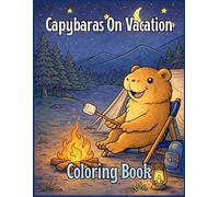Capybaras On Vacation Coloring Book: Cute and fun designs of capybaras on nature vacations.