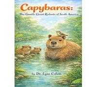 Capybaras: The Gentle Giant Rodents of South America (Animals A-Z: Remarkable Creatures of Our World)