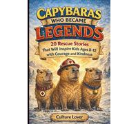 Capybaras Who Became Legends: 20 Rescue Stories That Will Inspire Kids Ages 8-12 with Courage and Kindness (Capybara Books)