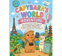 Capybara's World Adventure: Cute Coloring Book for Kids Ages 4-8 Featuring Adorable Capybara Adventures, Famous Landmarks, Friendly Animals, and Fun ... Travel Scenes (Kiko the Capybara Adventures)