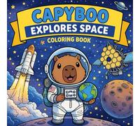 Capyboo Explores Space Coloring Book: Bold & Easy Cosmic Adventures | Cute Capybara Astronauts, Planets, Rockets & Galaxies | Stress-Relief Fun for Kids & Adults (Capyboo Adventures)