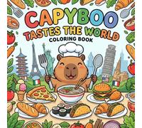 Capyboo Tastes the World Coloring Book: Join the Cute Capybara on a Delicious Journey to Discover Famous Snacks, Street Food, and International Cuisines (Capyboo Adventures)