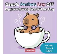 Capy's Perfect Day Off - Capybara Coloring Book Bold and Easy: Your Cozy Friend for Stress Relief and Relaxation. 50 Simple & Large Illustrations for ... (Cozy Capybara Bold & Easy Coloring Series)