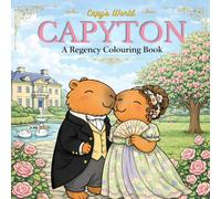 Capyton - A Regency Colouring Book: Kawaii Romance, Society Balls & Capybara Royalty (Capy's World Colouring Books)
