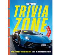 Car and Driver Trivia Zone: More Than 250 Outrageous Facts About the World's Coolest Cars