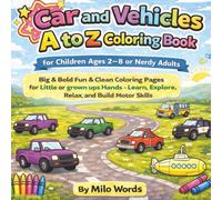 Car and Vehicles A to Z Coloring Book for Children Ages 2 to 8 or Nerdy Adults: Big & Bold Fun & Clean Coloring Pages for Little or grown up Hands - Learn, Explore, Relax, and Build Motor Skills