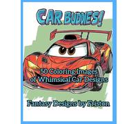 Car Buddies! Coloring Book by Fantasy Designs by Friston: 50 Coloring Images of Whimsical Car Designs