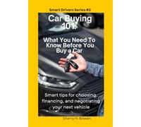 Car Buying 101: What You Need To Know Before You Buy A Car (Smart Drivers Series)