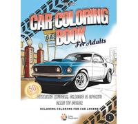 Car Coloring Book for Adults: 50 Detailed Muscle, Classic & Sports Cars to Color - Relaxing Coloring for Car Lovers (Cool Cars)