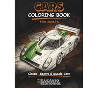 Car Coloring Book for Adults: Classic, Sports & Muscle Cars Coloring Pages for Car Lovers, Relaxation and Creativity