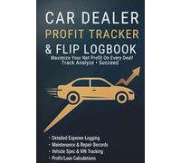 Car Dealer Profit Tracker & Flip Logbook: Used Car Dealer Expense Ledger & Auto Sales Log Book to Track Vehicle Purchases, Repairs, Commissions and Net Profit on Every Deal