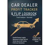 Car Dealer Profit Tracker & Flip Logbook: Used Car Dealer Expense Ledger & Auto Sales Log Book to Track Vehicle Purchases, Repairs, Commissions and Net Profit on Every Deal