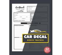 Car Decal Order Tracker: 60 Custom Vinyl Decal Forms for Small Business | Track Client Details, Design Ideas & Payments, 120 Single-Sided Pages