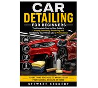 Car Detailing for Beginners: The Complete Step by Step Guide to Cleaning, Restoring, Protecting and Maintaining Your Vehicle Like a Professional: 114 ... and Essential Skills for Everyday Makers)