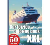 Car ferries Coloring Book with 50 Designs: Your coloring book featuring 50 realistic ferries and ships on the North Sea and Baltic Sea