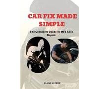 Car fix made simple: The Complete Guide To DIY Auto Repair