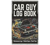 Car Guy Log Book: The Ultimate Vehicle Specs, Maintenance Log and Road Trip Planner for Car Enthusiasts