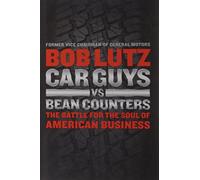 Car Guys Vs. Bean Counters: The Battle for the Soul of American Business
