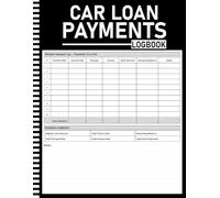 Car Loan Payments Log Book: 100 Payment Entries with Yearly Summaries, Vehicle Information, Insurance Log, Maintenance Record, and Refinance Tracker | 8.5 x 11 Inches | 120 Pages