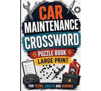 Car Maintenance Crossword Puzzle Book: Large Print Puzzles for Car Enthusiasts, Mechanics & Brain Health | An Automotive-Themed Garage Escape in ... for Teens, Adults & Seniors With Solutions