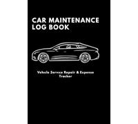 Car Maintenance Log Book: Vehicle Service Repair & Expense Tracker: Automotive Maintenance Record Book for All Cars and Trucks