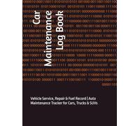 Car Maintenance Log Book: Vehicle Service, Repair & Fuel Record | Auto Maintenance Tracker for Cars, Trucks & SUVs