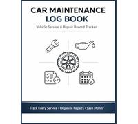 Car Maintenance Log Book: Vehicle Service & Repair Record Tracker: Complete Auto Repair History Journal with Oil Change Tracker, Expense Log & Mileage ... Service History to Protect Resale Value