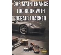 Car Maintenance Log Book With Repair Tracker: Auto Mileage Journal And Vehicle Service Record Notebook For Fleet Managers Personal DIY Inspection And Care