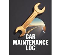 Car Maintenance Log: Tracking Repairs, Services, and Mileage for Vehicle Owners