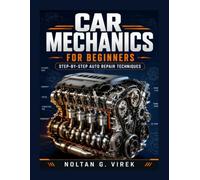Car Mechanics For Beginners: Step-by-Step Auto Repair Techniques