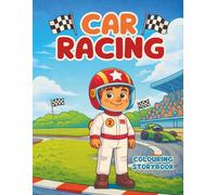 Car Racing: A Fun Colouring Storybook for Kids Ages 4-10 | Racing Cars, Adventure, Confidence & Creativity Activity Book