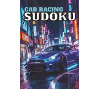 Car Racing Sudoku Puzzle Book: Sudoku Puzzles for Car Lovers | A Book for Relaxation and Focus | 6x9 Inches, 110 Pages | 50+ Puzzles | Solutions Included