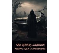 Car Repair Logbook: Keeping Track of Maintenance - Dare to Record the Unseen
