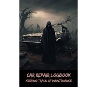 Car Repair Logbook: Keeping Track of Maintenance - Dare to Record the Unseen