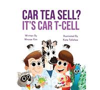Car Tea Sell? It’s CAR T-Cell: A Story About Cancer Immunotherapy for Children