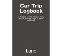 Car Trip Logbook: A Practical Journal for Road Trips, Routes, Mileage, Stops & Travel Memories
