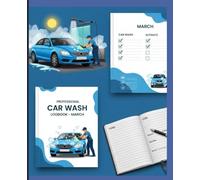 Car Wash Business Logbook March - Professional Service Record Book for Auto Detailing, Mobile Car Cleaning & Vehicle Maintenance Tracking: Daily ... for Automotive Cleaning Professionals