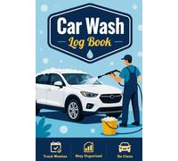 Car Wash Log Book: The Ultimate Vehicle Cleaning and Detailing Organizer