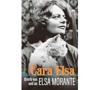 Cara Elsa: Briefe von und an Elsa Morante
