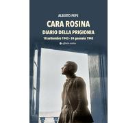 Cara Rosina. Diario della prigionia 10 settembre 1943-24 gennaio 1945 (Di guerra in guerra)