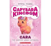 Cara the Shimmer Wings Capybara (Capybara Kingdom, 1)