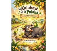 Carabao and Frog (Si Kalabaw at Si Palaka): Tagalog for Kids: Bilingual Filipino-English Story for Beginners | Vocabulary, Phrases, and Everyday Conversations (Tita Minnie's Tagalog Readers)