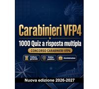 Carabinieri VFP4 : 1000 Quiz a risposta multipla: Preparazione al concorso: QCM Sicurezza, Amministrazione, Etica, Reportistica, Procedure operative e simulazione delle prove per superare