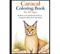 Caracal Coloring Book for All Ages: Realistic, Cute & Relaxing Wild Cat Designs for Kids, Teens and Adults: 50 Detailed and Easy-to-Color Caracal ... Stress Relief and Fun Wildlife Learning