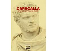 Caracalla. Una biografia militare (Le guerre)